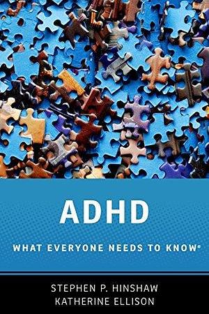 ADHD: What Everyone Needs to Know® by Katherine Ellison, Stephen P. Hinshaw, Stephen P. Hinshaw