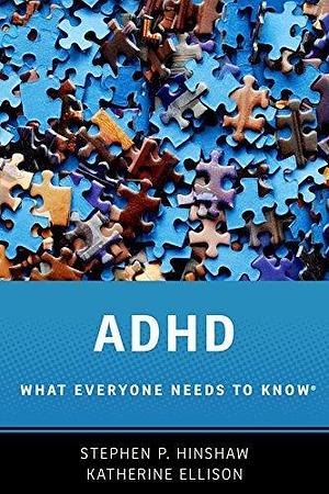 ADHD: What Everyone Needs to Know® by Stephen P. Hinshaw, Stephen P. Hinshaw, Katherine Ellison