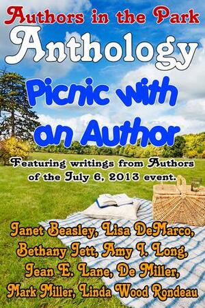 Authors in the Park Anthology - Jul 6, 2013 by Jean E. Lane, Amy I. Long, Bethany Jett, De Miller, Mark Miller, Lisa DeMarco, Janet Beasley, Linda Wood Rondeau