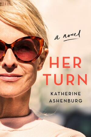 Her Turn: A Novel by Katherine Ashenburg