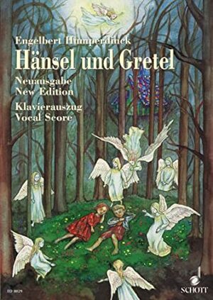 Hansel Und Gretel: Fairy-Tale Opera in Three Acts by Engelbert Humperdinck, Adelheid Wette