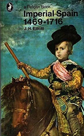 Imperial Spain, 1469-1716 by J.H. Elliott