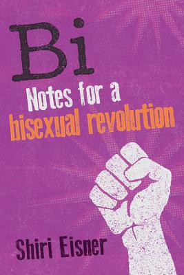 Bi: Notes for a Bisexual Revolution by Shiri Eisner