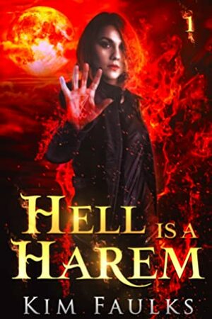 Hell is a Harem: Book 1 by Kim Faulks