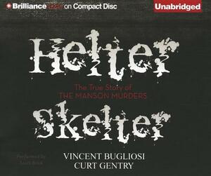 Helter Skelter: The True Story of the Manson Murders by Curt Gentry, Vincent Bugliosi