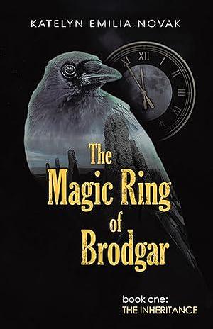 The Magic Ring of Brodgar: The Inheritance by Katelyn Emilia Novak, Katelyn Emilia Novak