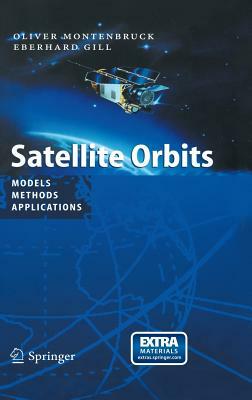 Satellite Orbits: Models, Methods and Applications [With CDROM] by Eberhard Gill, Oliver Montenbruck