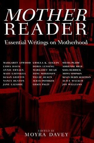 Mother Reader: Essential Writings on Motherhood by Moyra Davey