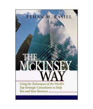 The McKinsey Way: Using The Techniques Of The World痴 Top Strategic Consultants To Help You And Your Business Paperback Jan 01, 2003 RASIEL by Ethan M. Rasiel, Ethan M. Rasiel