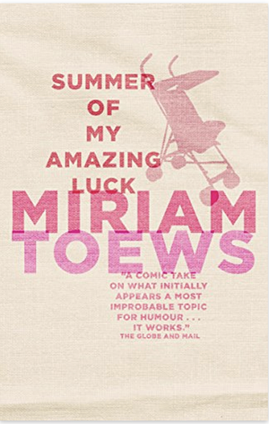 Summer of My Amazing Luck: A Novel by Miriam Toews, Miriam Toews