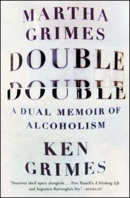 Double Double: A Dual Memoir of Alcoholism by Ken Grimes, Martha Grimes