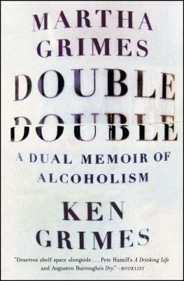 Double Double: A Dual Memoir of Alcoholism by Martha Grimes, Ken Grimes