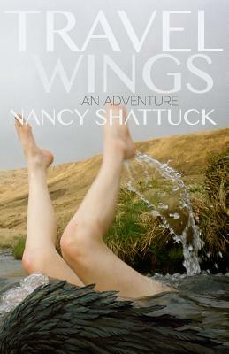 Travel Wings: An Adventure by Nancy Shattuck