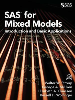 SAS for Mixed Models: Introduction and Basic Applications by Elizabeth a. Claassen, George a. Milliken, Walter W. Stroup