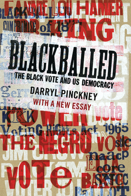 Blackballed: The Black Vote and Us Democracy: With a New Essay by Darryl Pinckney