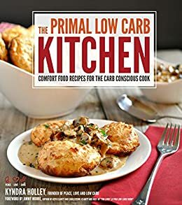 The Primal-Low Carb Kitchen by Kyndra D. Holley