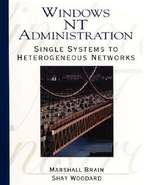 Windows NT Administration by Shay Woodard, Marshall Brain