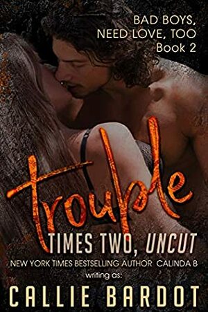 Trouble Times Two UNCUT by Callie Bardot