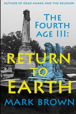The Fourth Age III: Return to Earth by Mark Brown