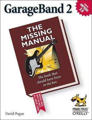GarageBand 2: The Missing Manual by David Pogue