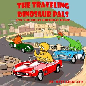 The Traveling Dinosaur Pals by Matt Kirkland