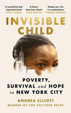Invisible Child: Poverty, Survival and Hope in New York City by Andrea Elliott