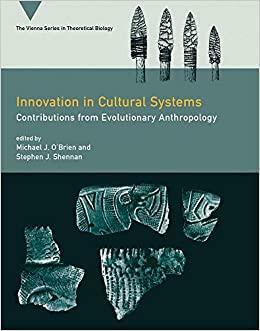 Innovation in Cultural Systems: Contributions from Evolutionary Anthropology by Stephen J. Shennan, Michael J. O'Brien