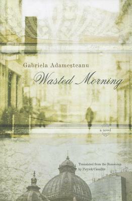 Wasted Morning by Gabriela Adamesteanu
