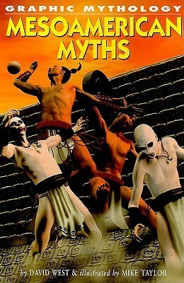 Mesoamerican Myths by David West, Mike L.Taylor