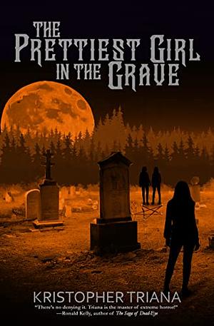 The Prettiest Girl in the Grave by Kristopher Triana