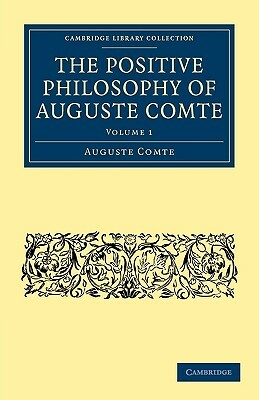 The Positive Philosophy of Auguste Comte: Volume 1 by Auguste Comte