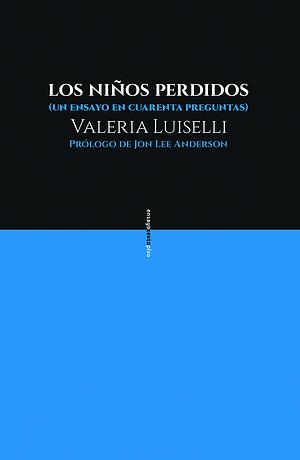 Los niños perdidos: (un ensayo en cuarenta preguntas) by Valeria Luiselli