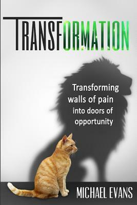 Transformation: Transforming walls of pain into doors of opportunity by Michael Evans