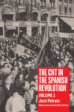 The CNT in the Spanish Revolution: Volume 2 by Chris Ealham, José Peirats