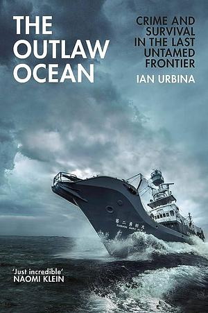 The Outlaw Ocean by Ian Urbina, Ian Urbina