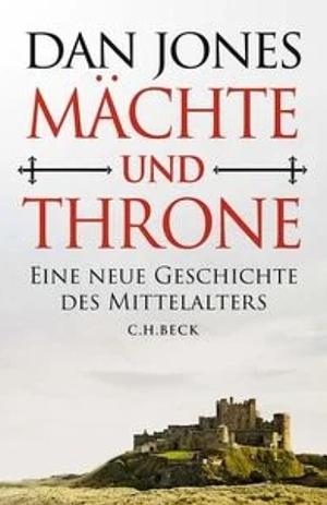 Mächte und Throne. Eine neue Geschichte des Mittelalters by Dan Jones