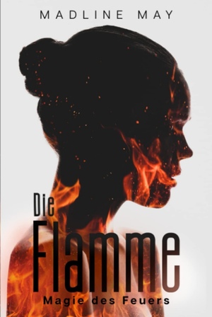 Die Flamme - Magie des Feuers by Madline May