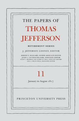 The Papers of Thomas Jefferson: Retirement Series, Volume 11: 19 January to 31 August 1817 by Thomas Jefferson