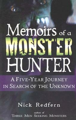 Memoirs of a Monster Hunter: A Five-Year Journey in Search of the Unknown by Nick Redfern