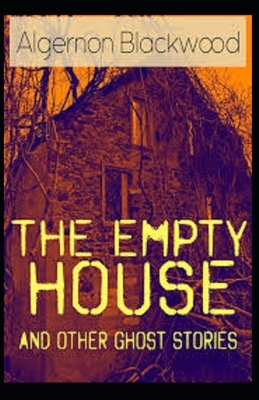 The Empty House and Other Ghost Stories Illustrated by Algernon Blackwood