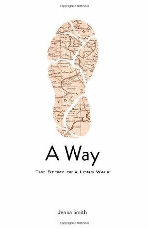 A Way: The story of a long walk by Jenna Smith, Gordon MacDonald