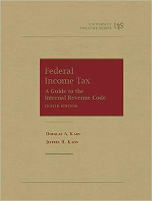 Federal Income Tax: A Guide to the Internal Revenue Code by Douglas A. Kahn, Jeffrey H. Kahn