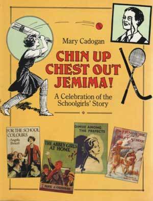 Chin Up, Chest Out, Jemima!: A Celebration of the Schoolgirls' Story by Mary Cadogan