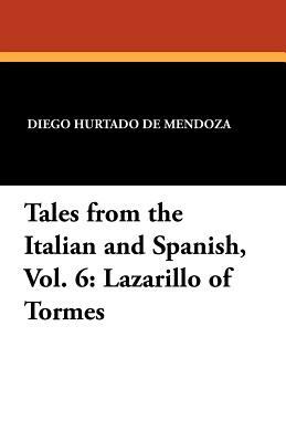 Tales from the Italian and Spanish, Vol. 6: Lazarillo of Tormes by Diego Hurtado De Mendoza