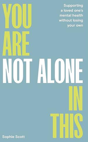 You are not alone in this  by Sophie Scott