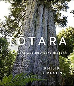 Tōtara: a Natural and Cultural History by Philip Simpson