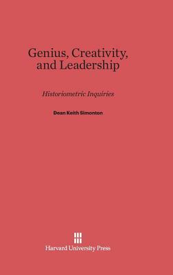 Genius, Creativity, and Leadership by Dean Keith Simonton