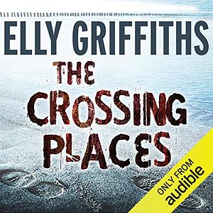 The Crossing Places by Elly Griffiths