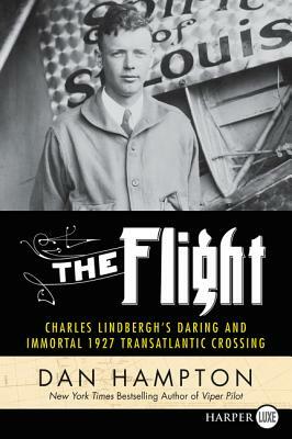 The Flight: Charles Lindbergh's Daring and Immortal 1927 Transatlantic Crossing by Dan Hampton