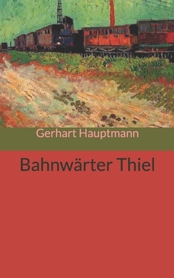 Bahnwärter Thiel by Gerhart Hauptmann